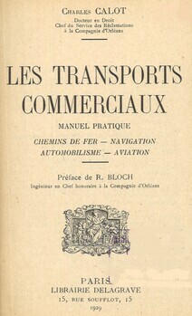 Les transports commerciaux. Manuel pratique
Chemins de fer - navigation - automobilisme - aviation